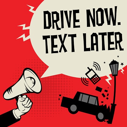 Texting while driving.  Text later!